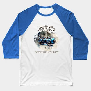 Mom: Steampunk At Heart Vintage Locomotive Baseball T-Shirt